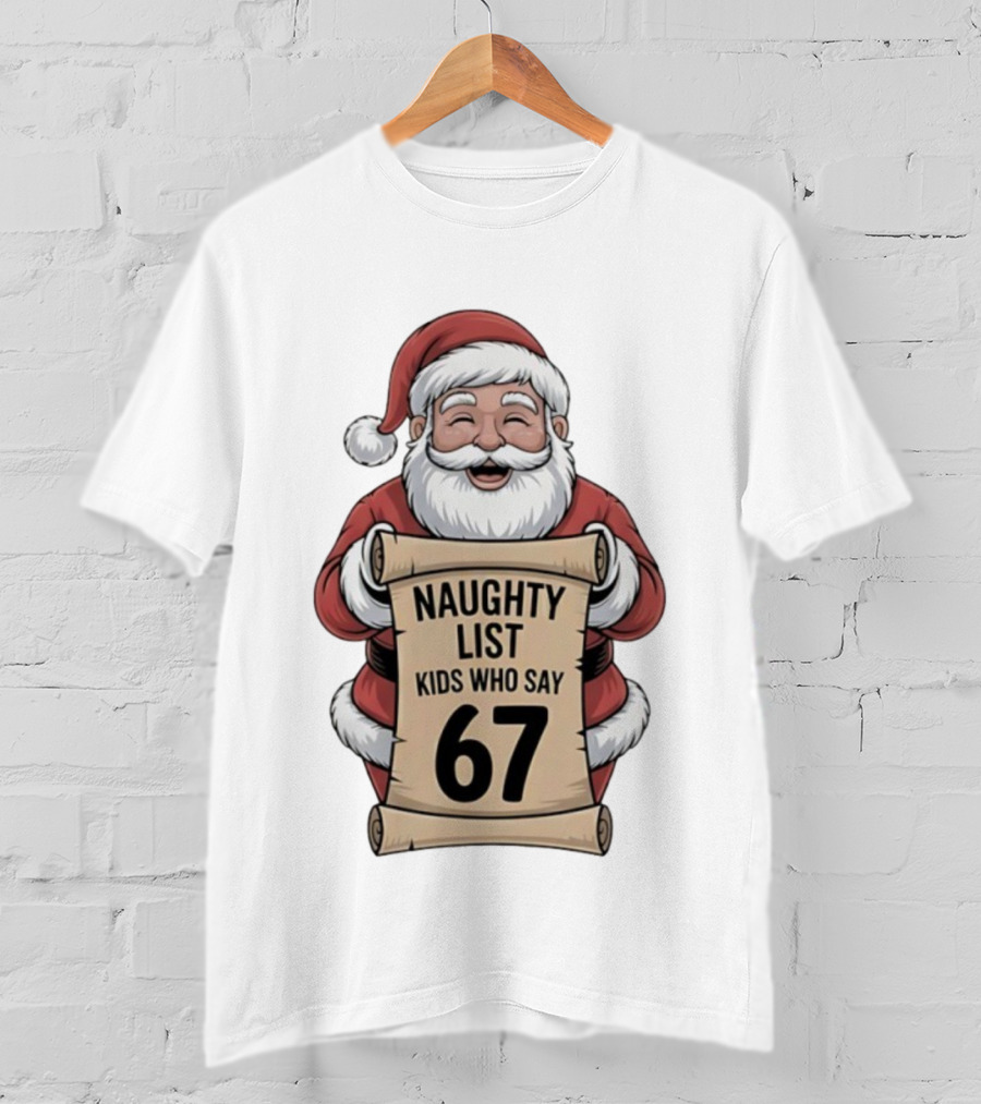 Santa Claus Naughty List Kids Who Say 67 Christmas T-Shirt