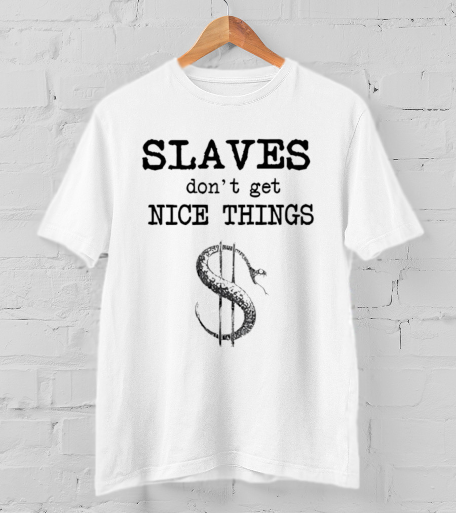 Slaves Don’t Get Nice Things Dollar Symbol Snake T-Shirt