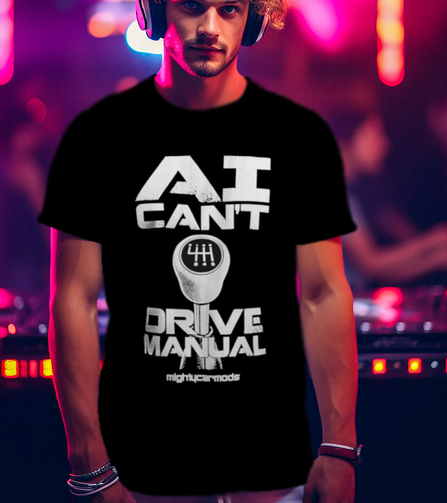 AI Can’t Drive Manual Gear Shift Stick Humor T-Shirt