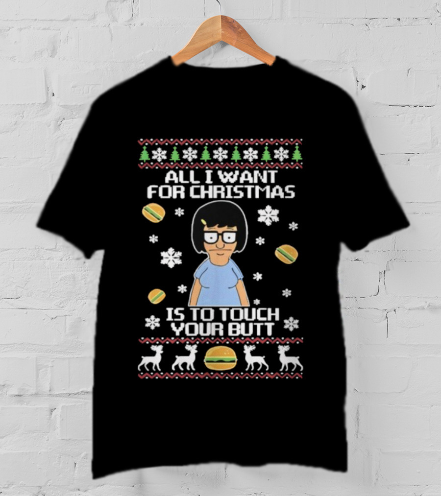 All I Want For Christmas Is To Touch Your Butt Burgers Character Festive Funny Holiday T-Shirt