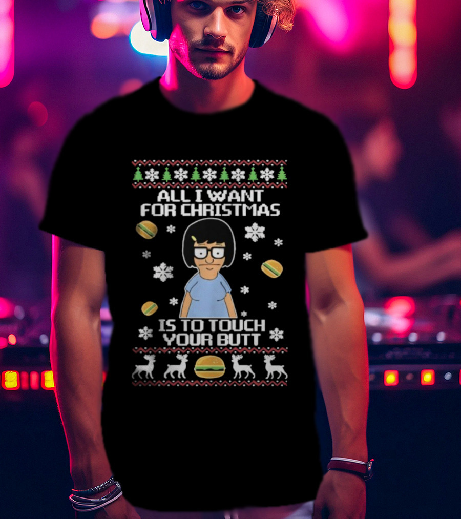 All I Want For Christmas Is To Touch Your Butt Burgers Character Festive Funny Holiday T-Shirt