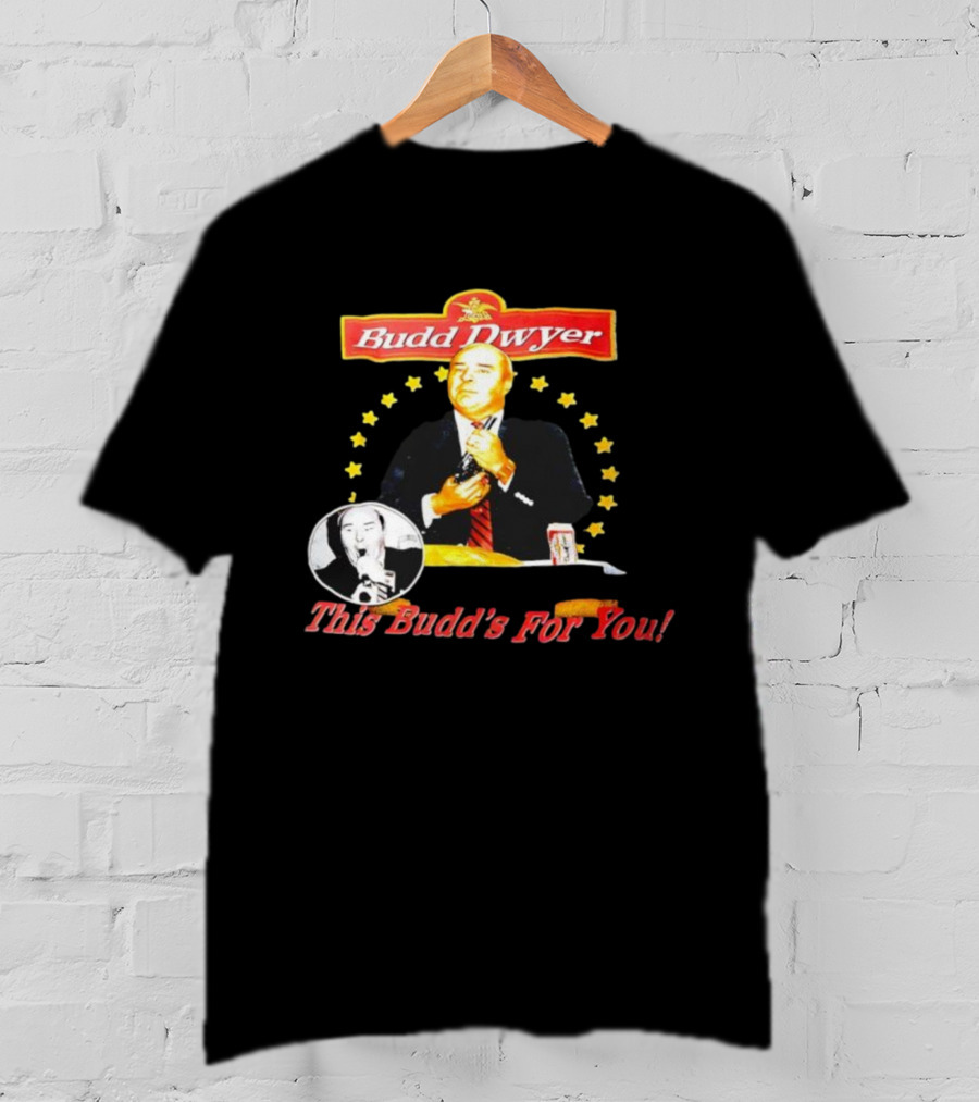 Budd Dwyer This Budd’s For You Can And Stars T-Shirt