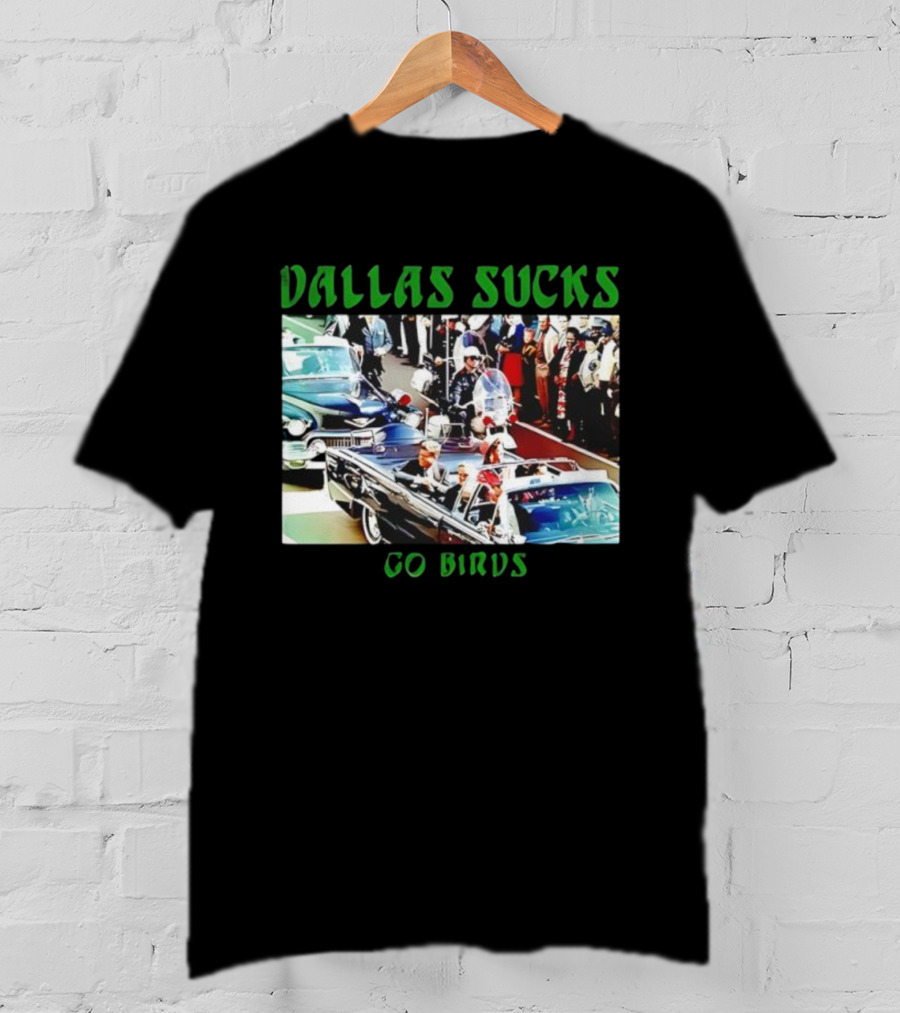 Dallas Sucks Go Birds Presidential Motorcade T-Shirt