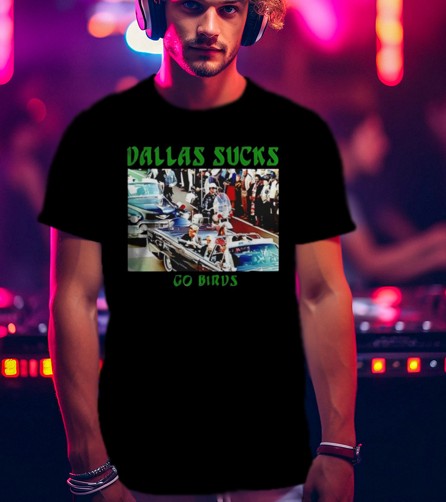Dallas Sucks Go Birds Presidential Motorcade T-Shirt