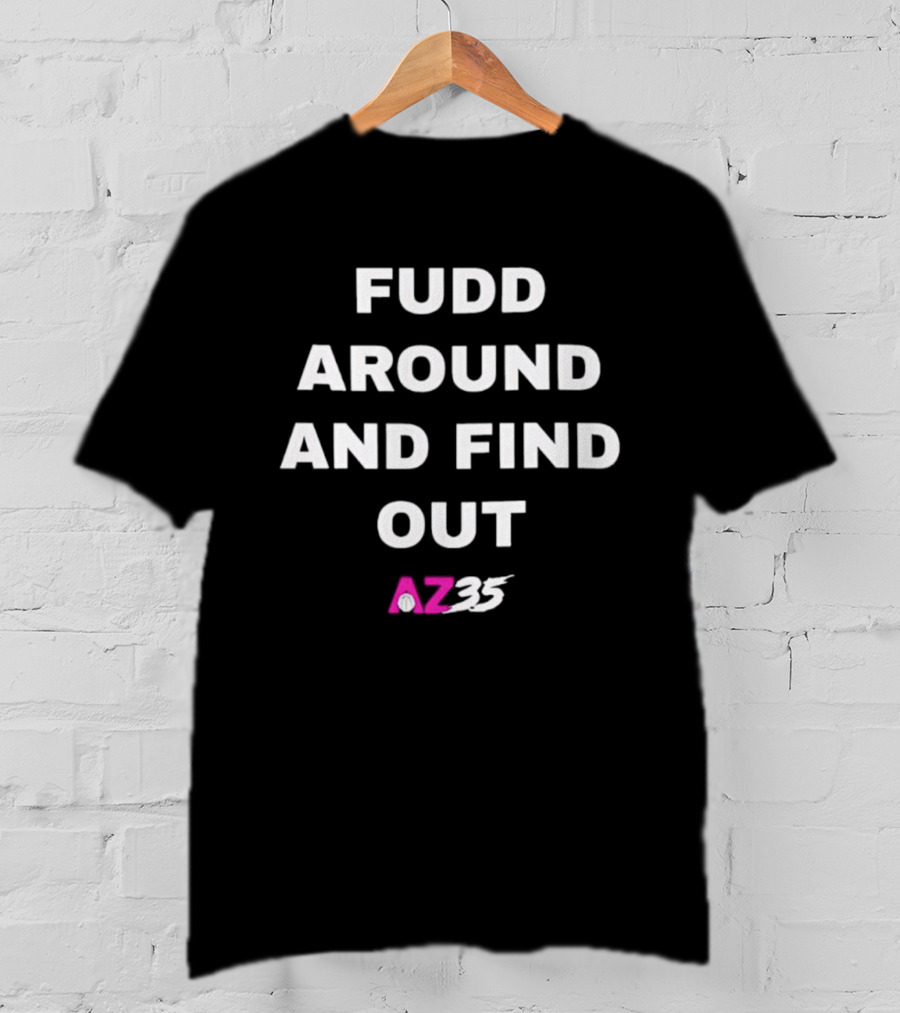 Fudd Around And Find Out AZ35 T-Shirt