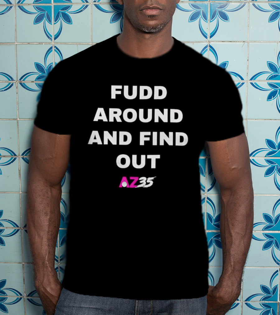 Fudd Around And Find Out AZ35 T-Shirt