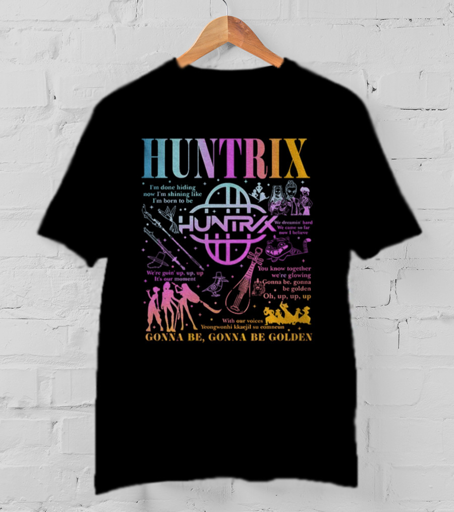 Huntrix Kpop Demon Hunters I'm Done Hiding Now I'm Shining Born To Be Gonna Be Golden T-Shirt