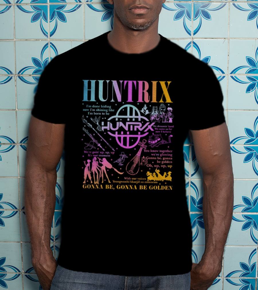 Huntrix Kpop Demon Hunters I'm Done Hiding Now I'm Shining Born To Be Gonna Be Golden T-Shirt