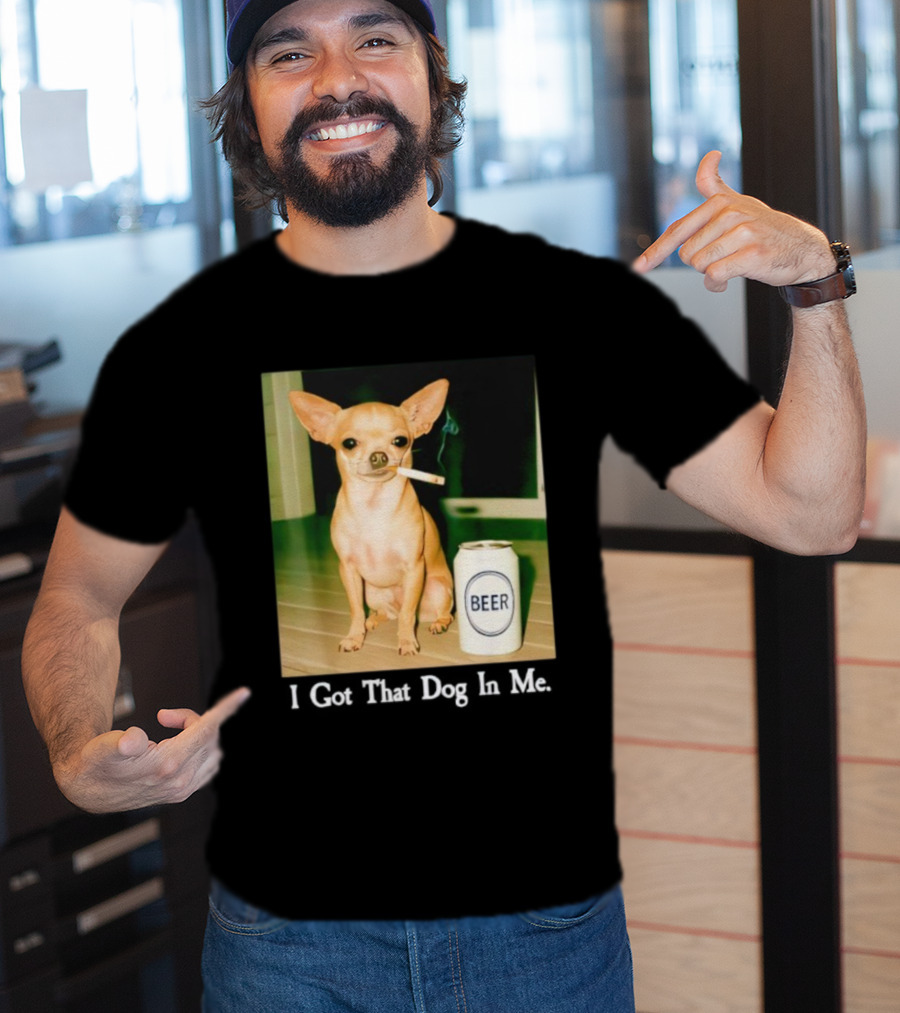 I Got That Dog In Me Chihuahua Smoking Beer Can T-Shirt