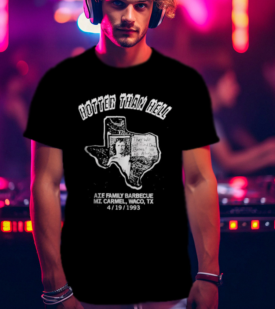Hotter Than Hell A.T.F Family Barbecue Mt. Carmel Waco TX 4/19/1993 T-Shirt
