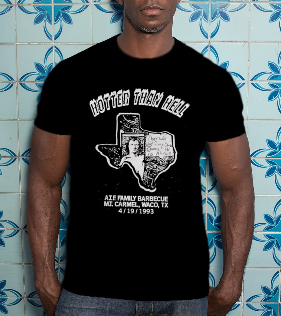 Hotter Than Hell A.T.F Family Barbecue Mt. Carmel Waco TX 4/19/1993 T-Shirt