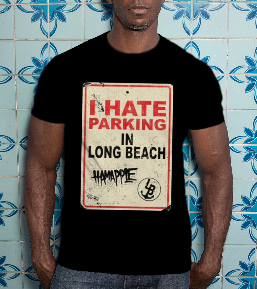 I Hate Parking IN Long Beach Hamapple Lb Sign T-Shirt