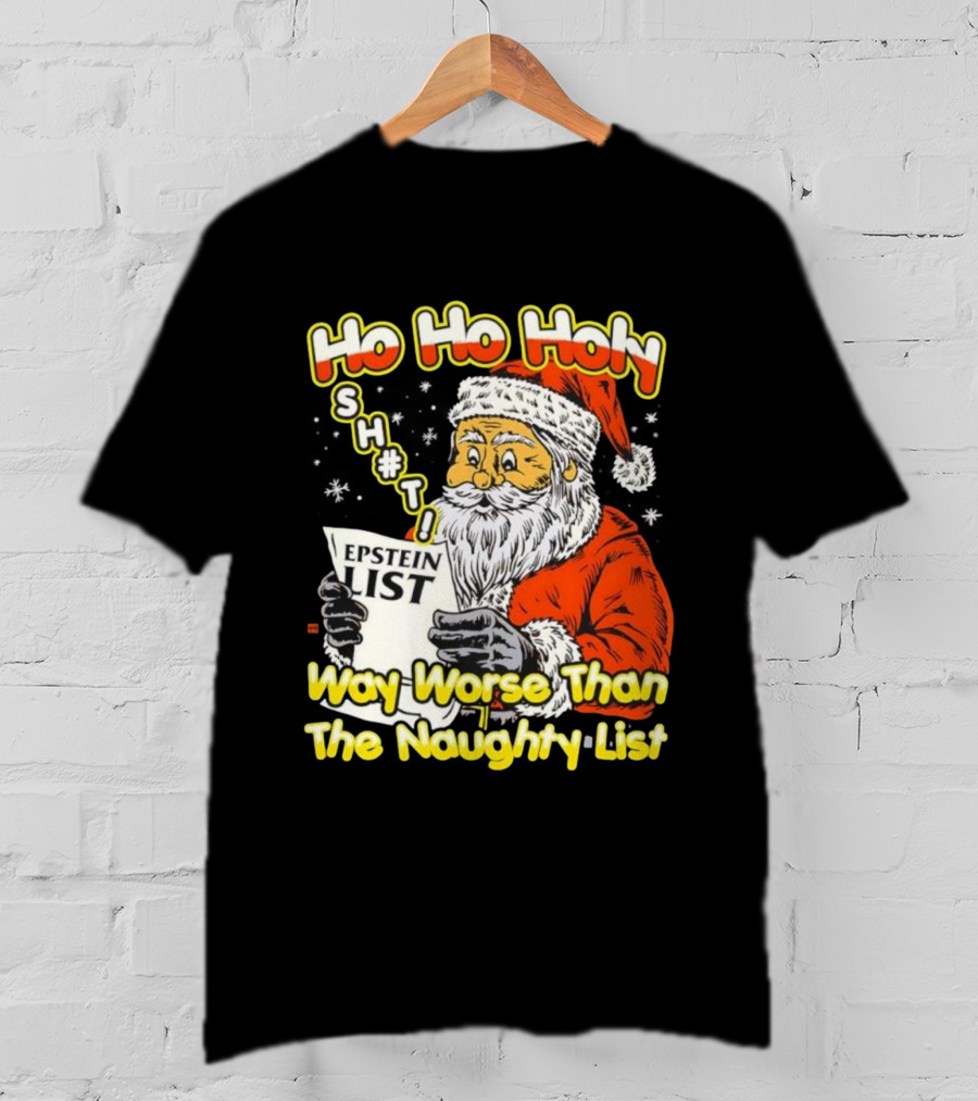 Santa Claus Ho Ho Holy Epstein List Way Worse Than The Naughty List T-Shirt