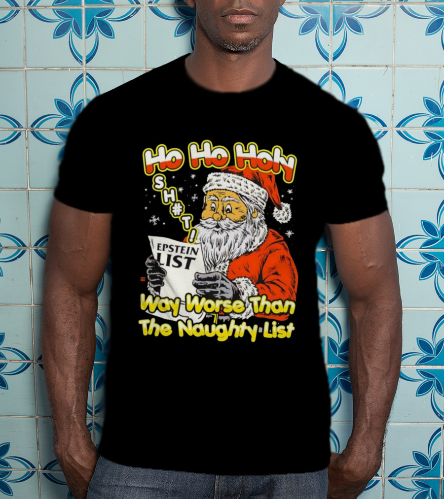 Santa Claus Ho Ho Holy Epstein List Way Worse Than The Naughty List T-Shirt