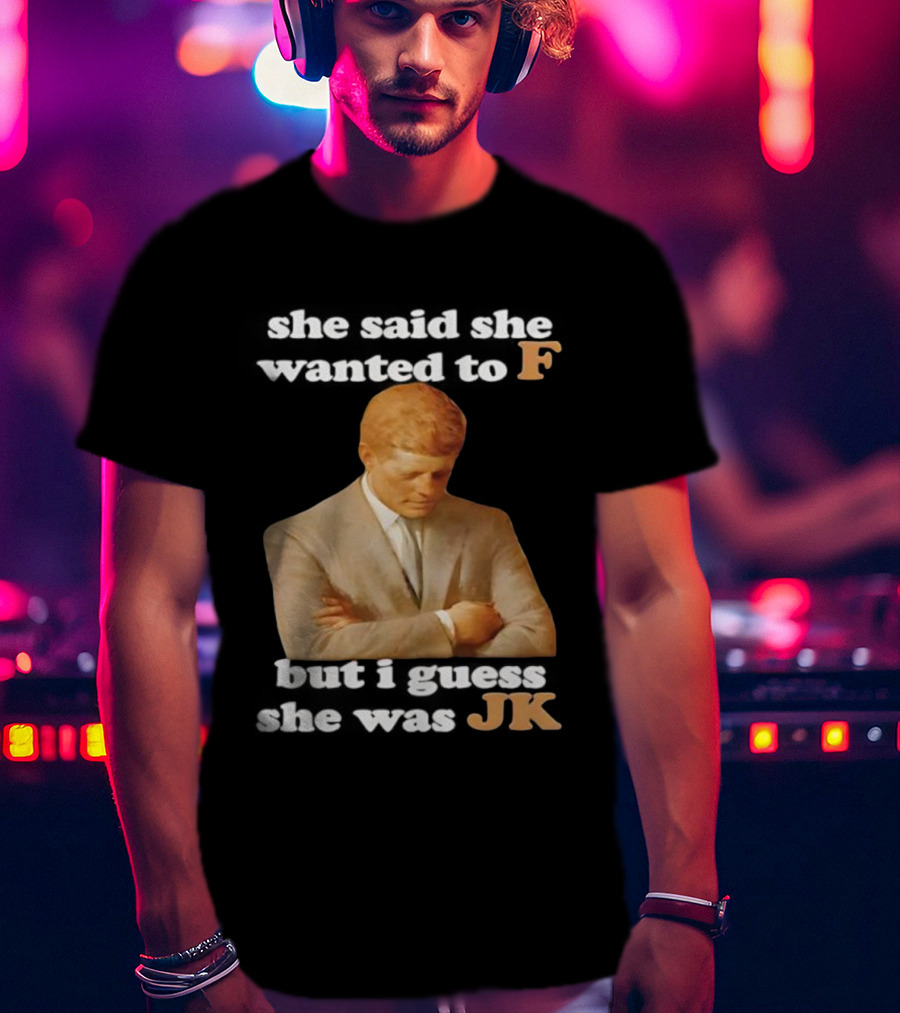 She Said She Wanted To F But I Guess She Was JK Portrait T-Shirt