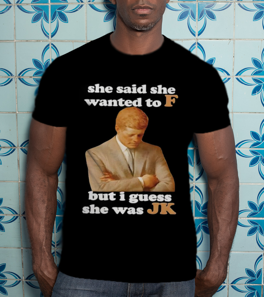 She Said She Wanted To F But I Guess She Was JK Portrait T-Shirt