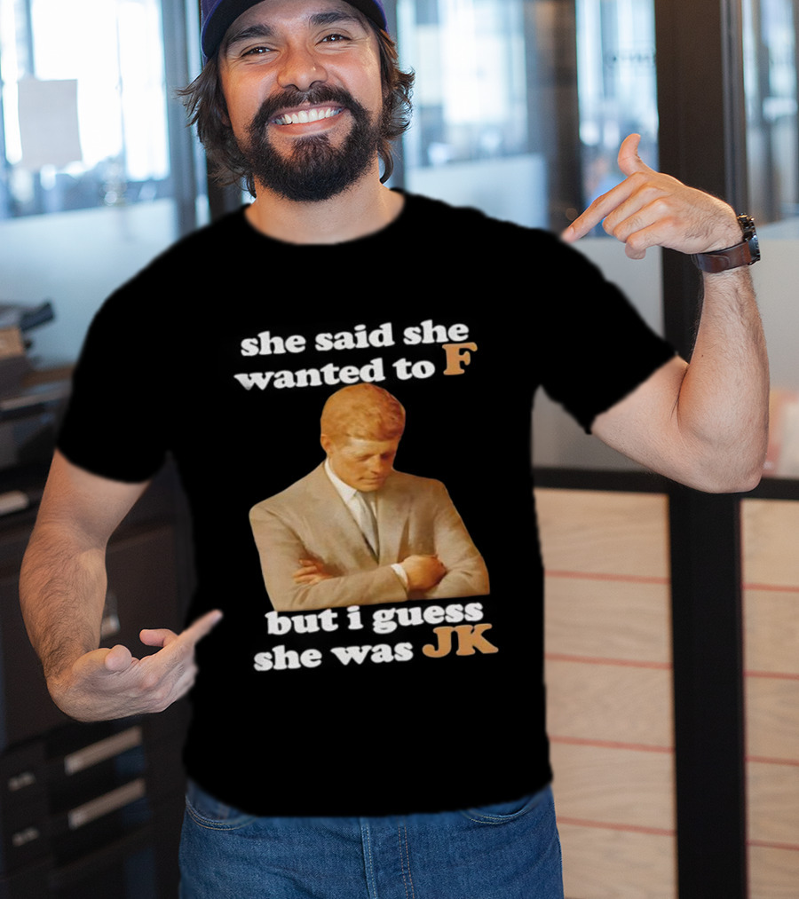 She Said She Wanted To F But I Guess She Was JK Portrait T-Shirt