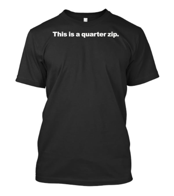 This Is A Quarter Zip T-Shirt