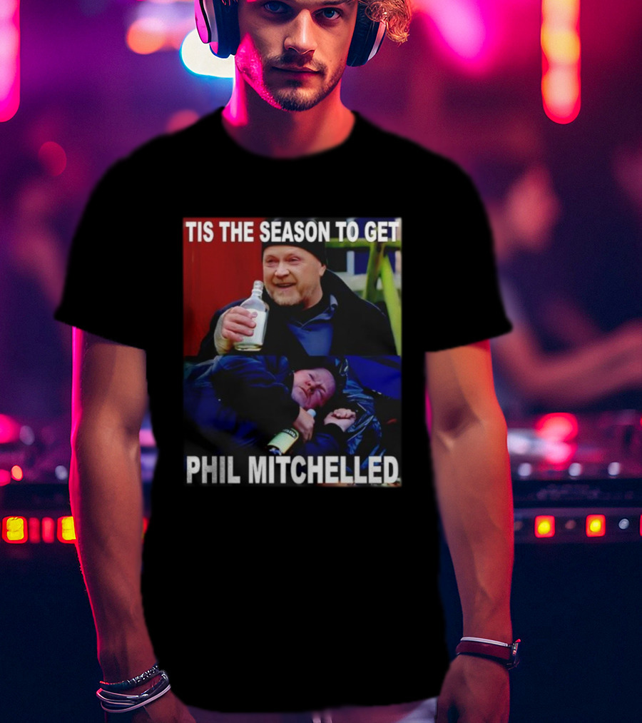 Tis The Season To Get Phil Mitchelled Humor Festive Phil Mitchelled T-Shirt