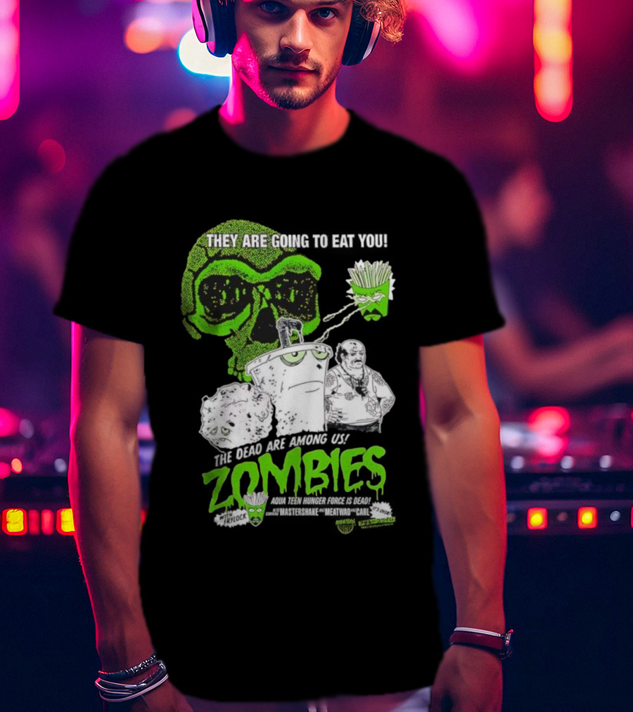 They Are Going To Eat You The Dead Are Among Us Aqua Teen Hunger Force Zombies T-Shirt