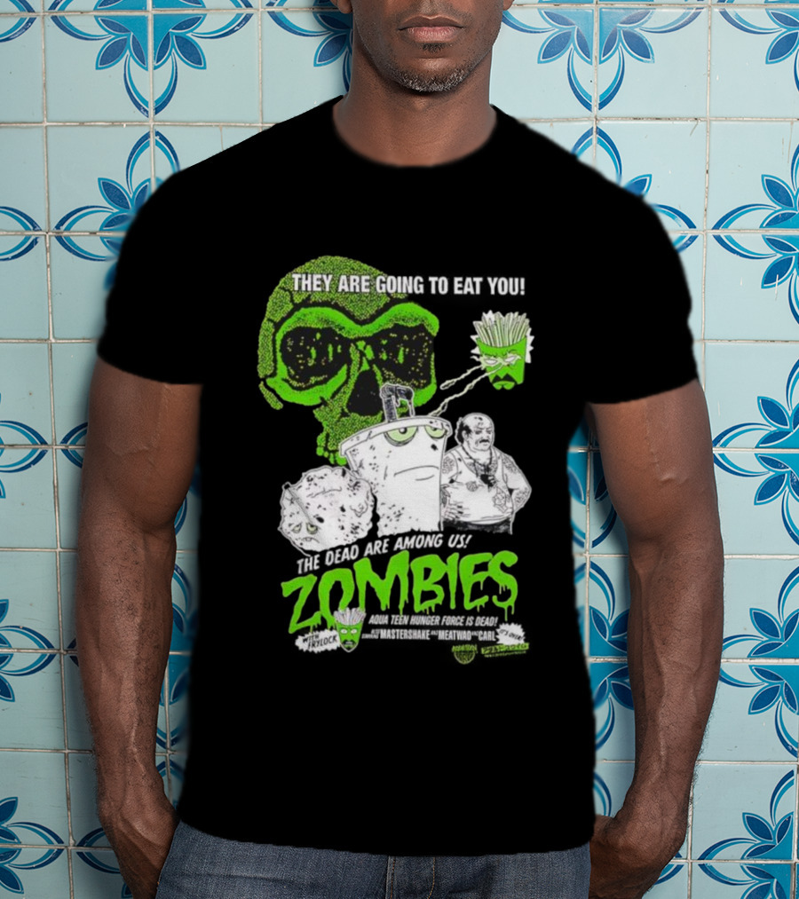 They Are Going To Eat You The Dead Are Among Us Aqua Teen Hunger Force Zombies T-Shirt