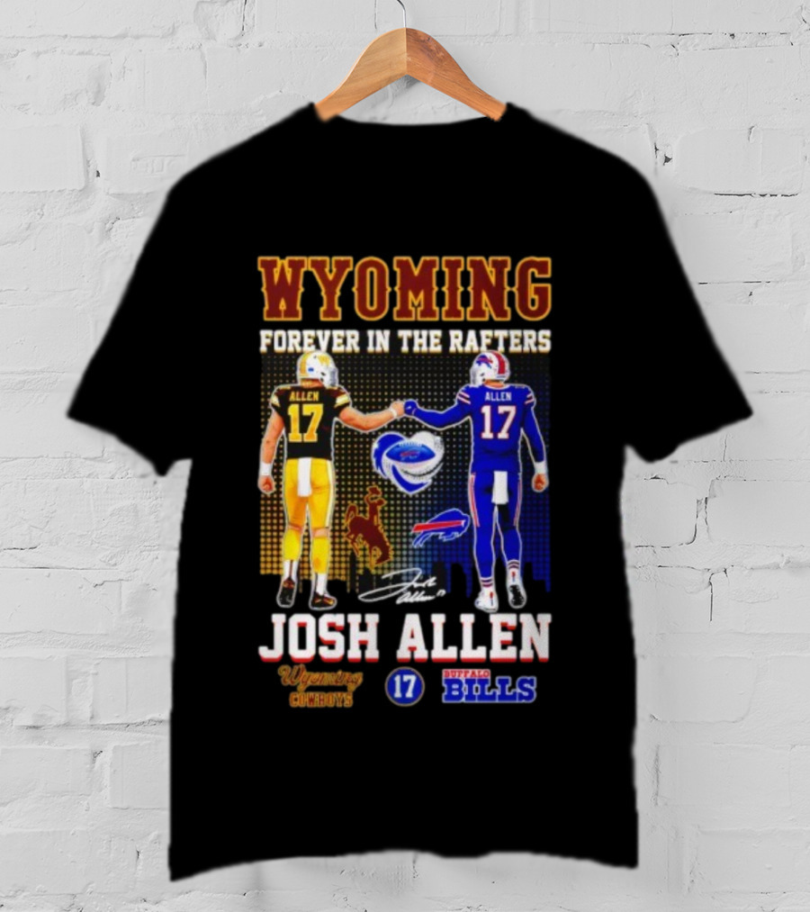 Wyoming Forever In The Rafters Josh Allen 17 Buffalo Bills Cowboys T-Shirt