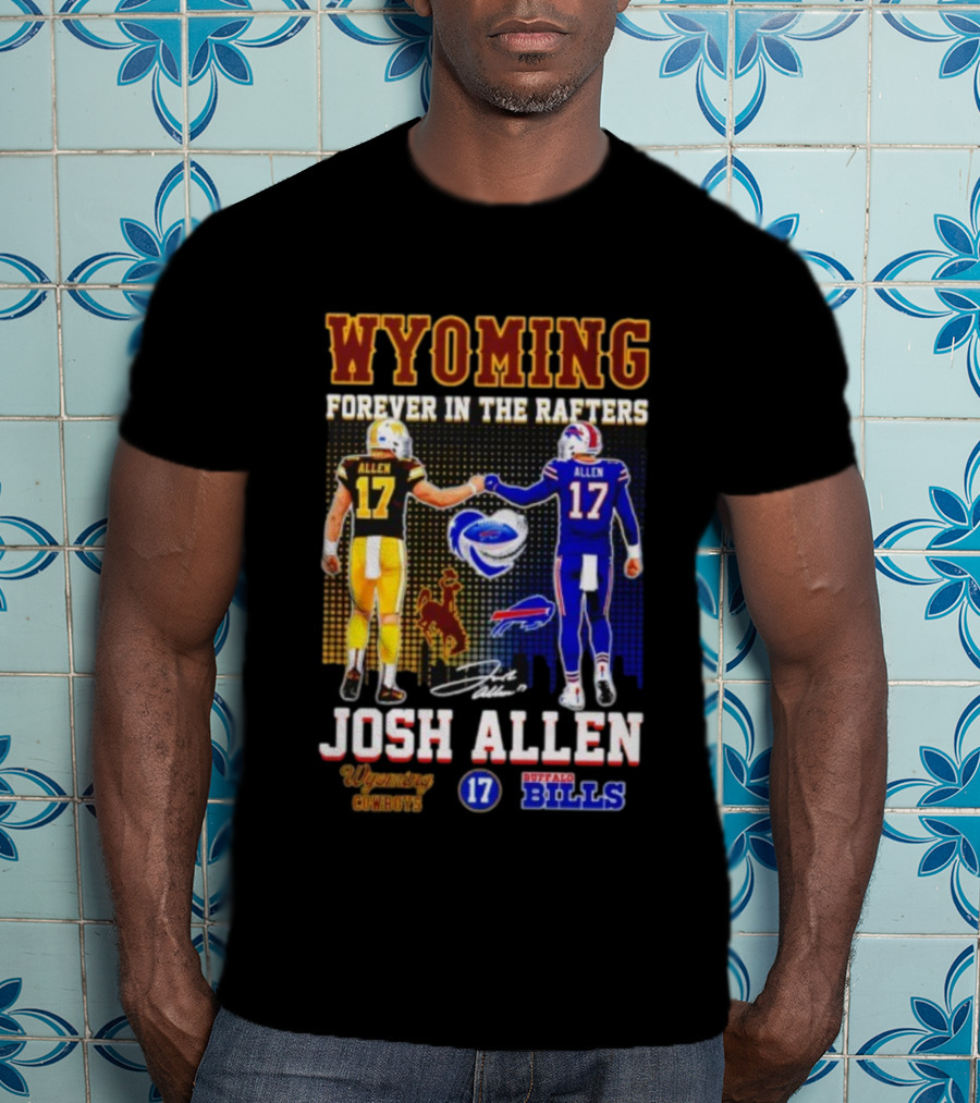 Wyoming Forever In The Rafters Josh Allen 17 Buffalo Bills Cowboys T-Shirt