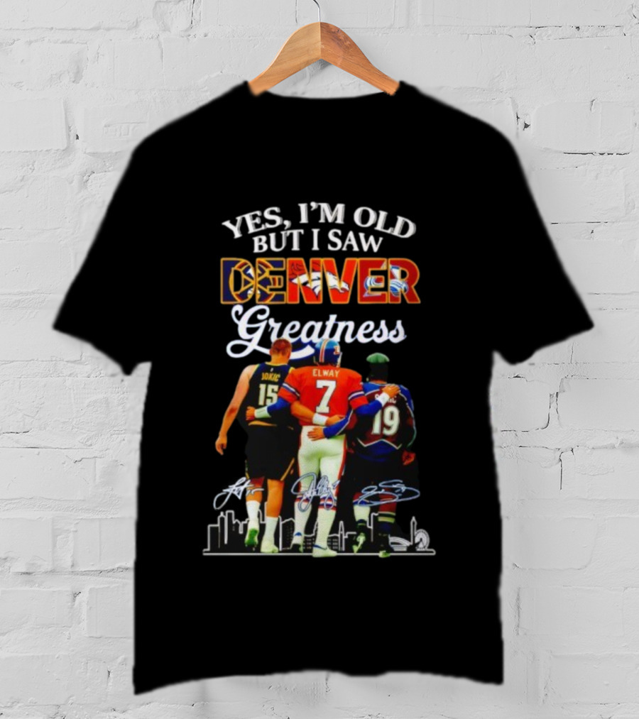 Yes I'm Old But I Saw Denver Greatness Elway Jokic Signatures T-Shirt