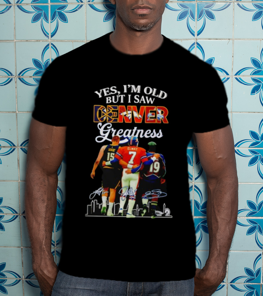 Yes I'm Old But I Saw Denver Greatness Elway Jokic Signatures T-Shirt