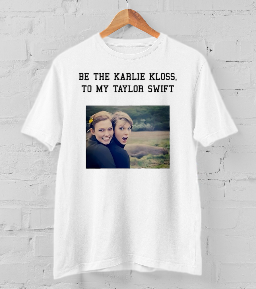 Be The Karlie Kloss To My Taylor Swift Friendship Duo Print T-Shirt