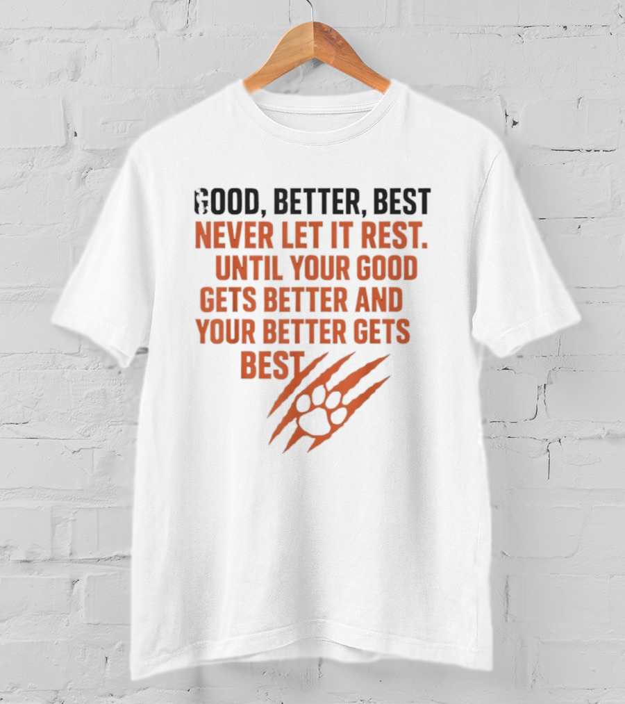 Good Better Best Never Let It Rest Until Your Good Gets Better And Your Better Gets Best T-Shirt