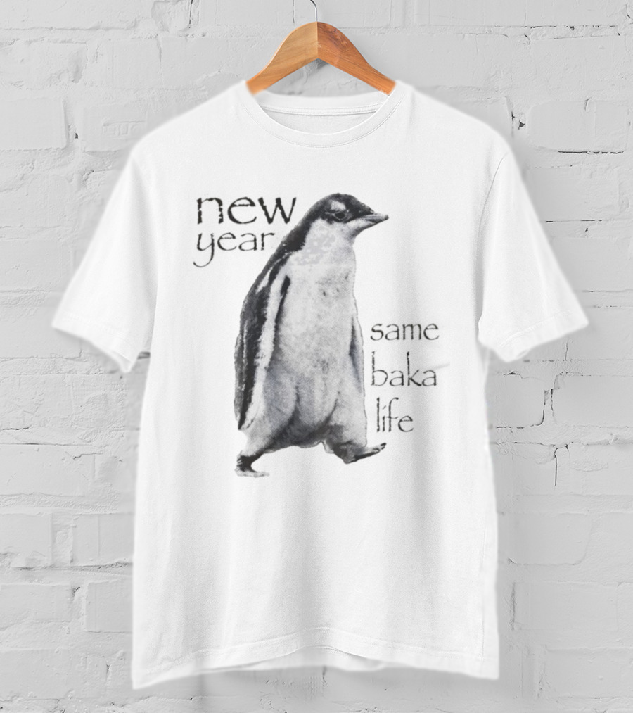 New Year Same Baka Life Penguin T-Shirt