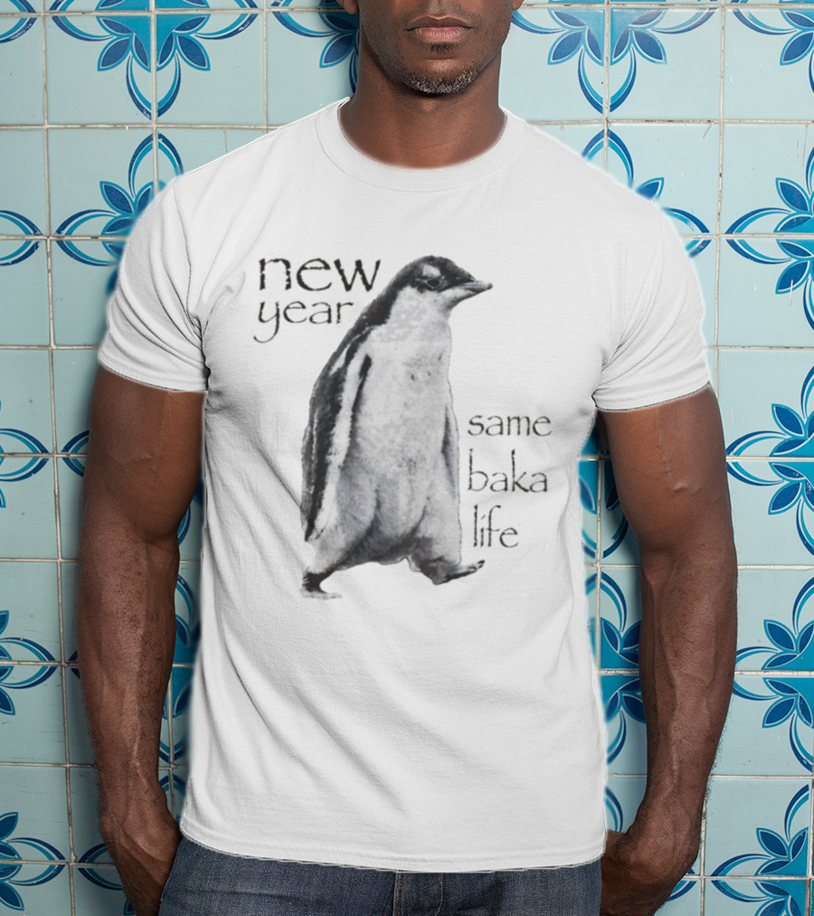 New Year Same Baka Life Penguin T-Shirt