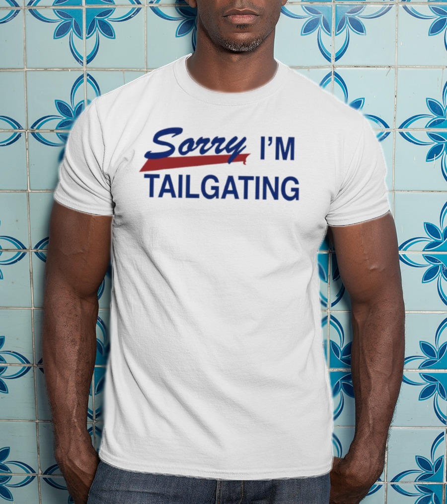 Sorry I’m Tailgating Buffalo Bills Fan Apparel T-Shirt