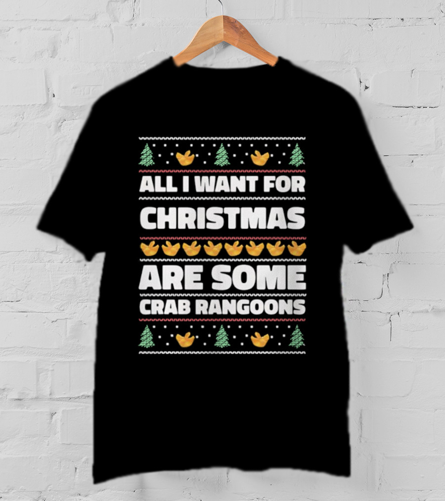 All I Want For Christmas Are Some Crab Rangoons Festive Holiday Humor T-Shirt