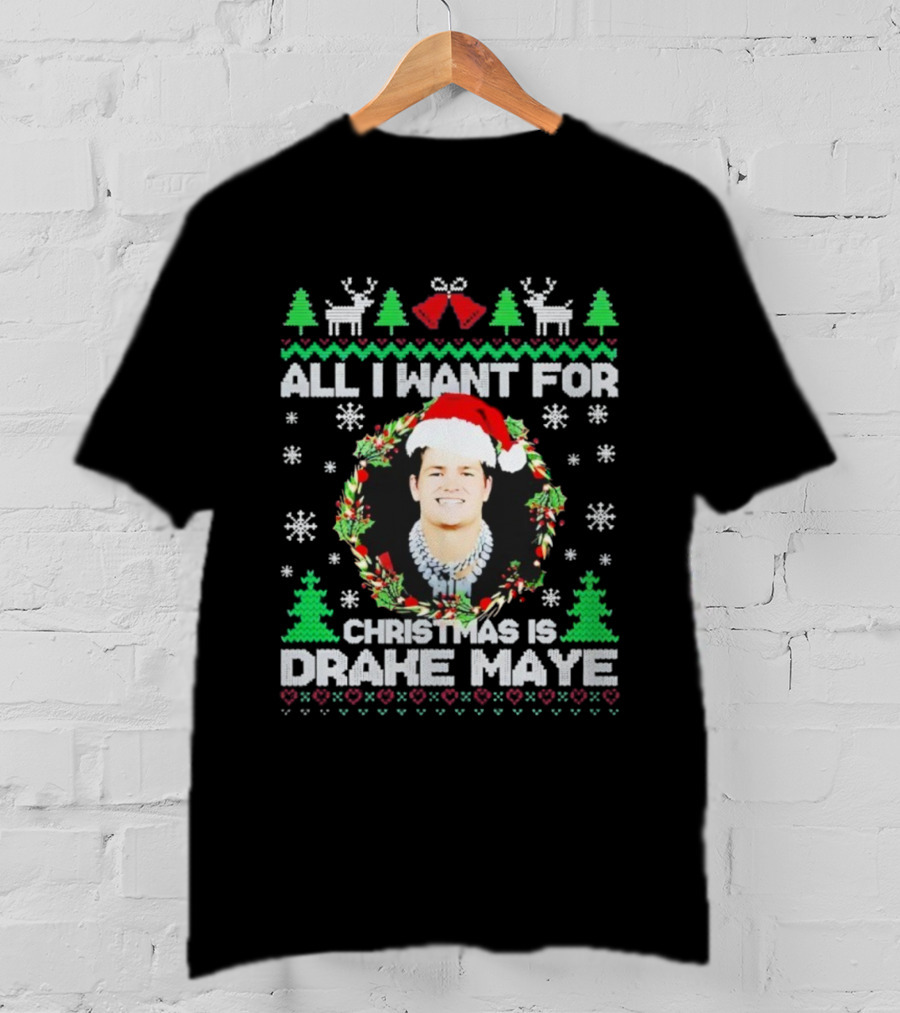 All I Want For Christmas Is Drake Maye Ugly Sweater Santa Hat Snowflakes Trees And Reindeer T-Shirt