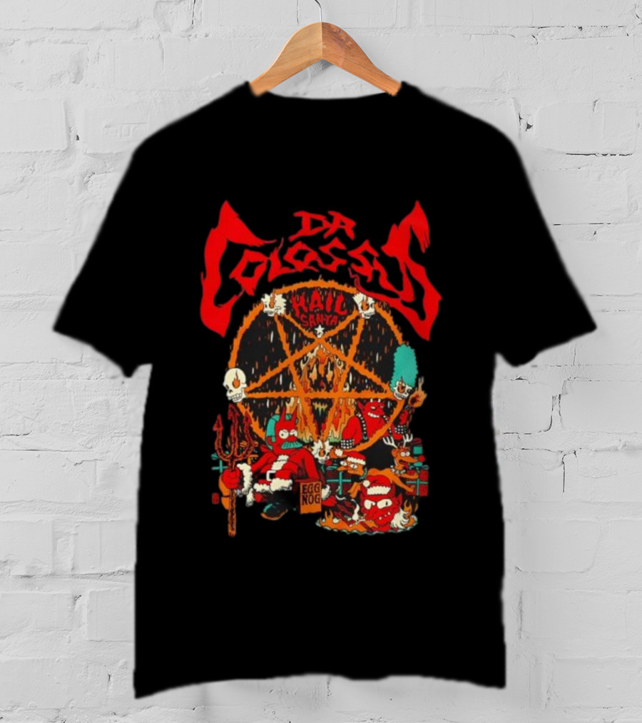 Dr. Colossus Hail Santa Egg Nog Sixty-Six And Six Festive Chaos T-Shirt