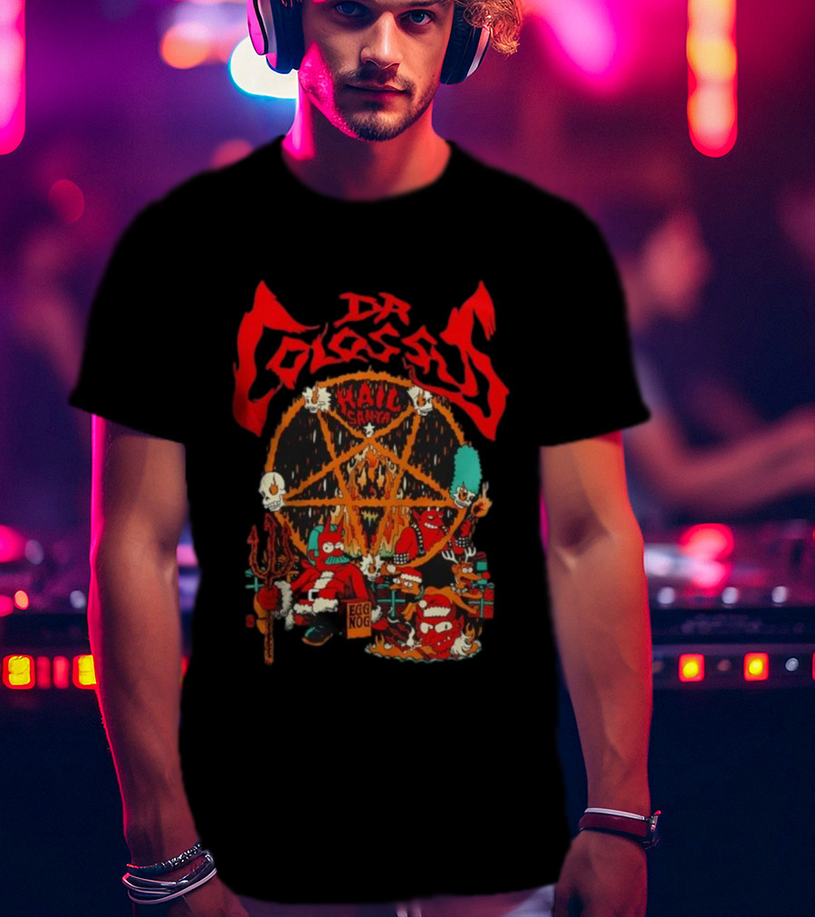 Dr. Colossus Hail Santa Egg Nog Sixty-Six And Six Festive Chaos T-Shirt