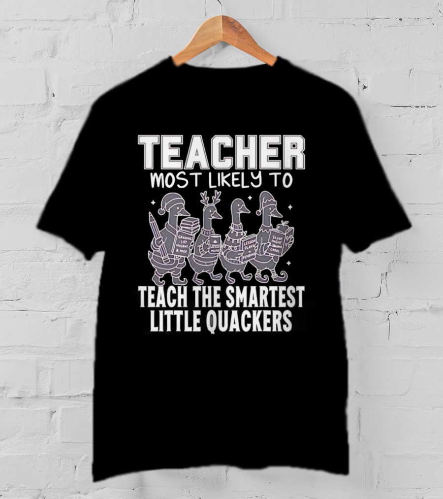 Teacher Most Likely To Grade Lesson Plans Teach Smartest Little Quackers T-Shirt