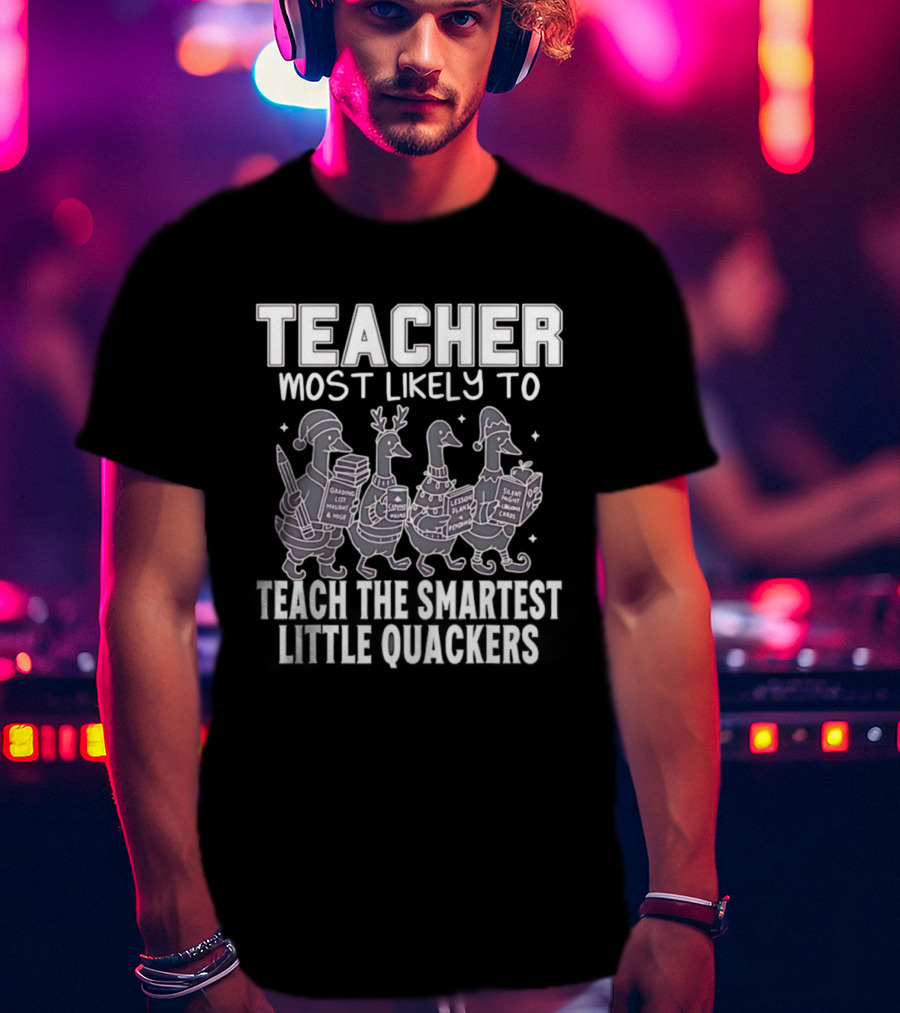 Teacher Most Likely To Grade Lesson Plans Teach Smartest Little Quackers T-Shirt