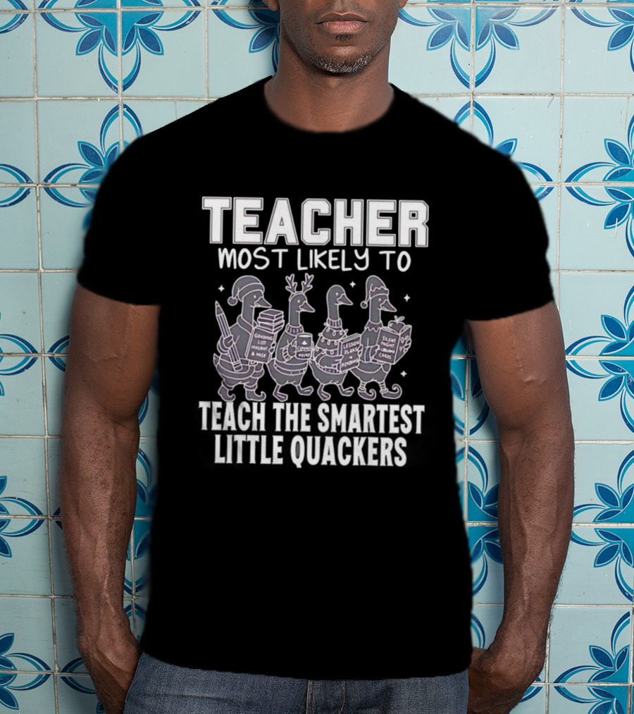 Teacher Most Likely To Grade Lesson Plans Teach Smartest Little Quackers T-Shirt