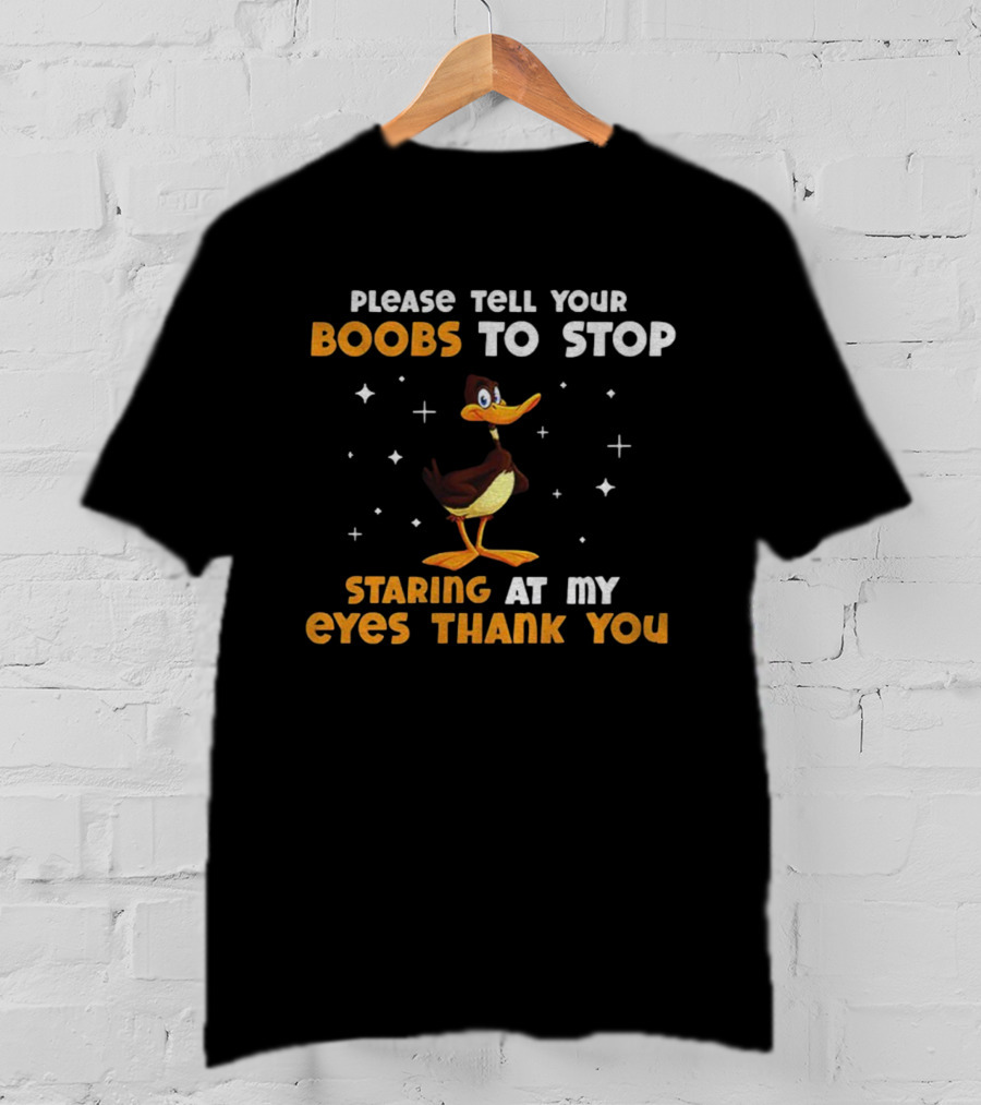 Please Tell Your Boobs To Stop Staring At My Eyes Thank You Funny Duck T-Shirt
