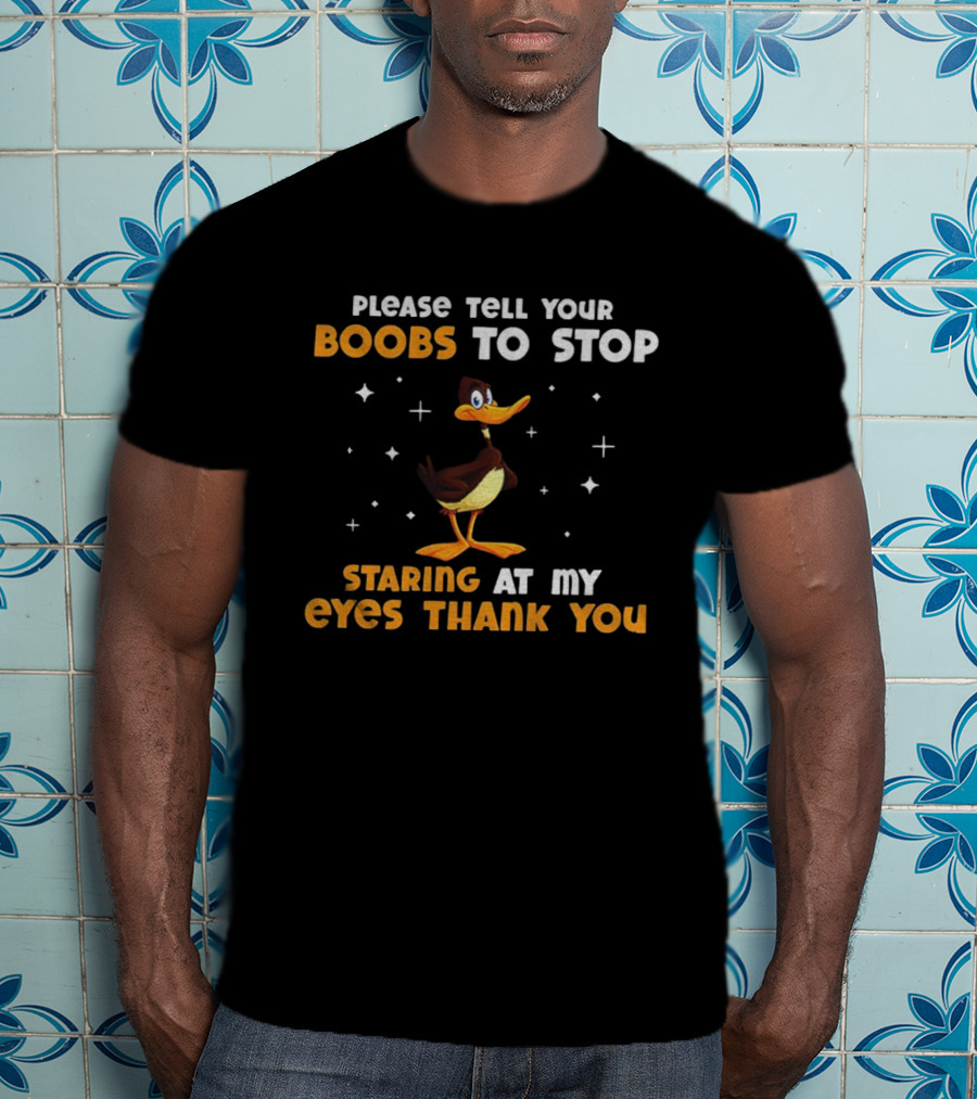 Please Tell Your Boobs To Stop Staring At My Eyes Thank You Funny Duck T-Shirt