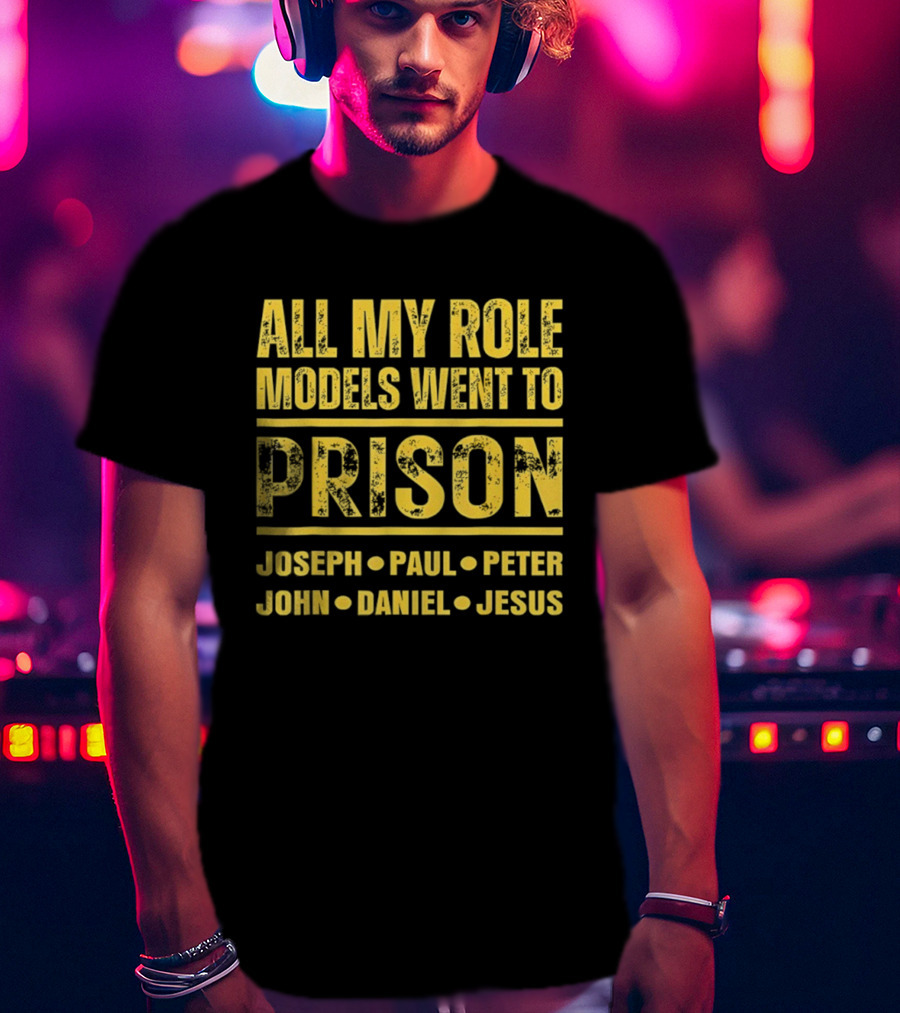 All My Role Models Went To Prison Joseph Paul Peter John Daniel Jesus Retro T-Shirt