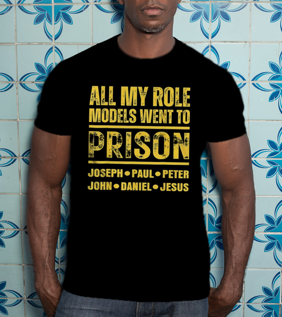 All My Role Models Went To Prison Joseph Paul Peter John Daniel Jesus Retro T-Shirt