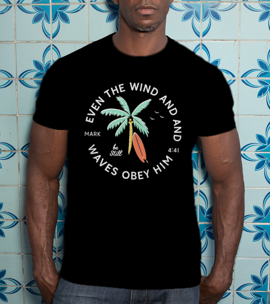 Mark 4:41 Be Still Even The Wind And Waves Obey Palm Tree Surfboard T-Shirt