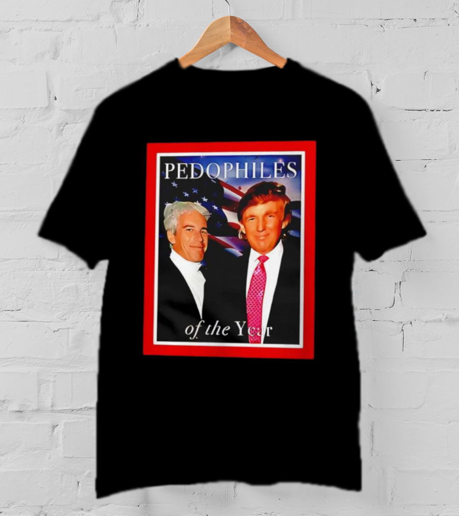 Trump And Jeffrey Epstein Pedophiles Of The Year Funny Joke T-Shirt