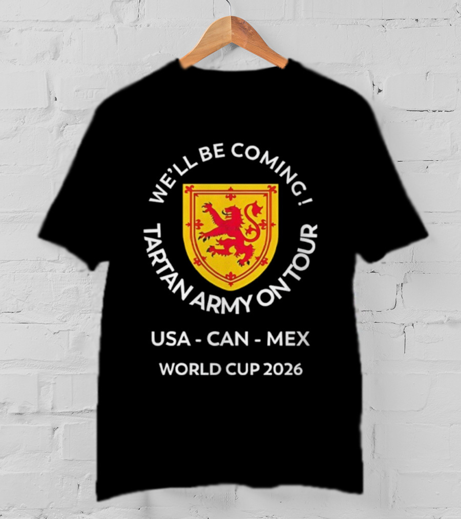We'll Be Coming Tartan Army On Tour USA CAN MEX World Cup 2026 T-Shirt