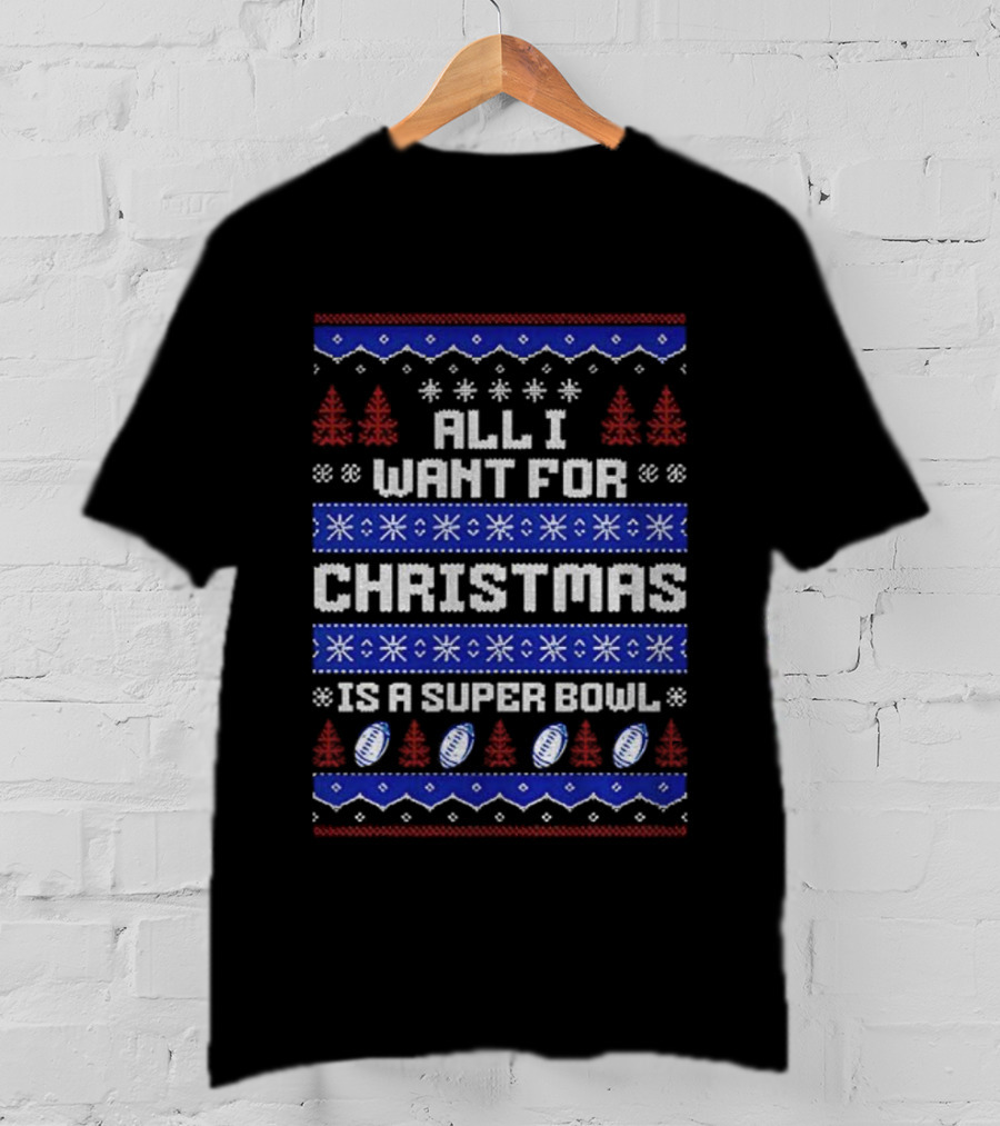Buffalo Bills All I Want For Christmas Is A Super Bowl Ugly Christmas 2025 T-Shirt