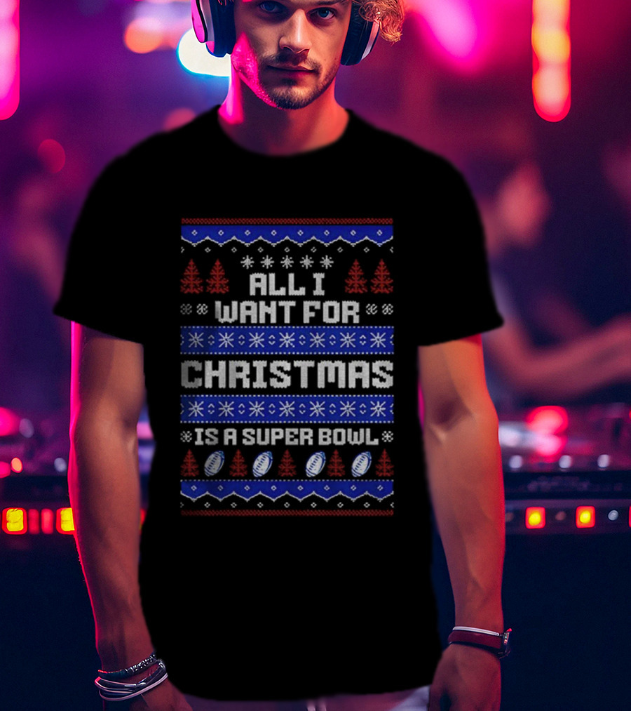Buffalo Bills All I Want For Christmas Is A Super Bowl Ugly Christmas 2025 T-Shirt